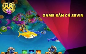 Game bắn cá 88Vin